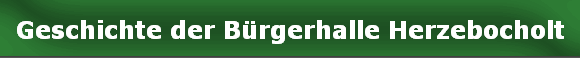 Geschichte der B�rgerhalle Herzebocholt